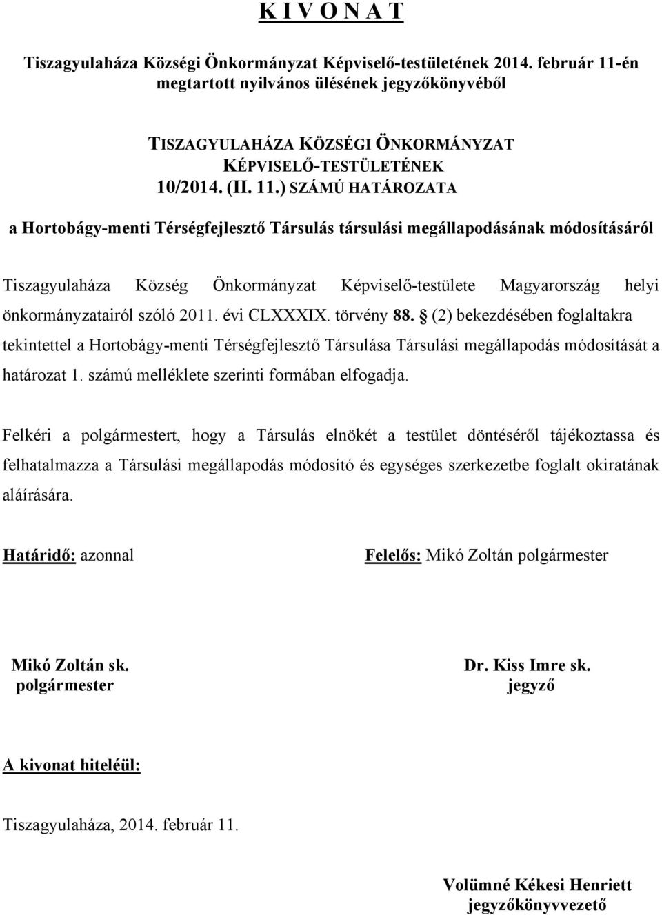 én megtartott nyilvános ülésének jegyzőkönyvéből TISZAGYULAHÁZA KÖZSÉGI ÖNKORMÁNYZAT KÉPVISELŐ-TESTÜLETÉNEK 10/2014. (II. 11.