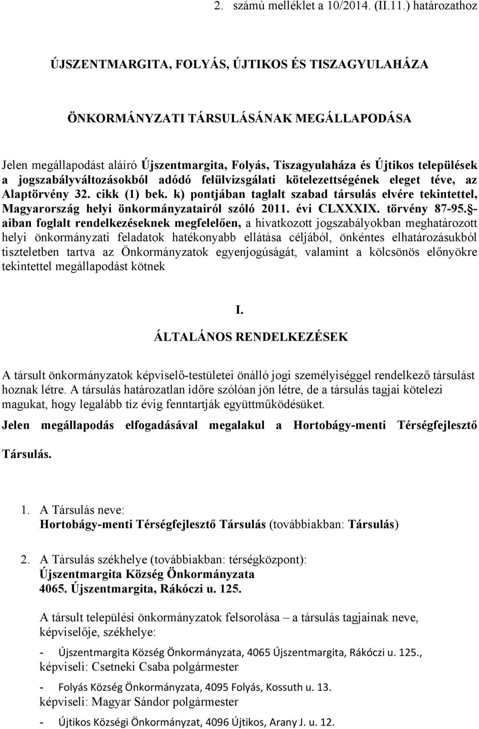 jogszabályváltozásokból adódó felülvizsgálati kötelezettségének eleget téve, az Alaptörvény 32. cikk (1) bek.