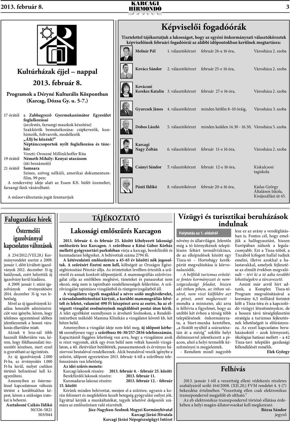 Pál 1. választókörzet február 26-a 16 óra, Városháza 2. szoba Kultúrházak éjjel nappal  Programok a Déryné Kulturális Központban (Karcag, Dózsa Gy. u. 5-7.