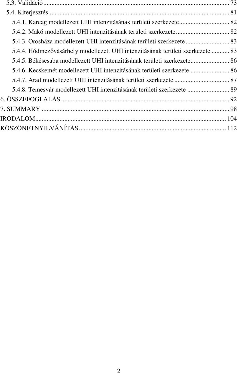 .. 86 5.4.6. Kecskemét modellezett UHI intenzitásának területi szerkezete... 86 5.4.7. Arad modellezett UHI intenzitásának területi szerkezete... 87 5.4.8. Temesvár modellezett UHI intenzitásának területi szerkezete.