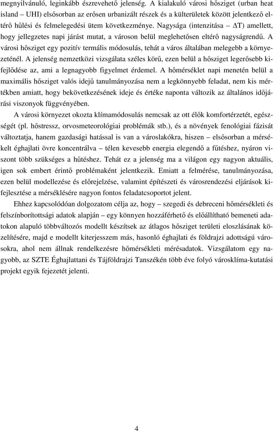 Nagysága (intenzitása T) amellett, hogy jellegzetes napi járást mutat, a városon belül meglehetısen eltérı nagyságrendő.