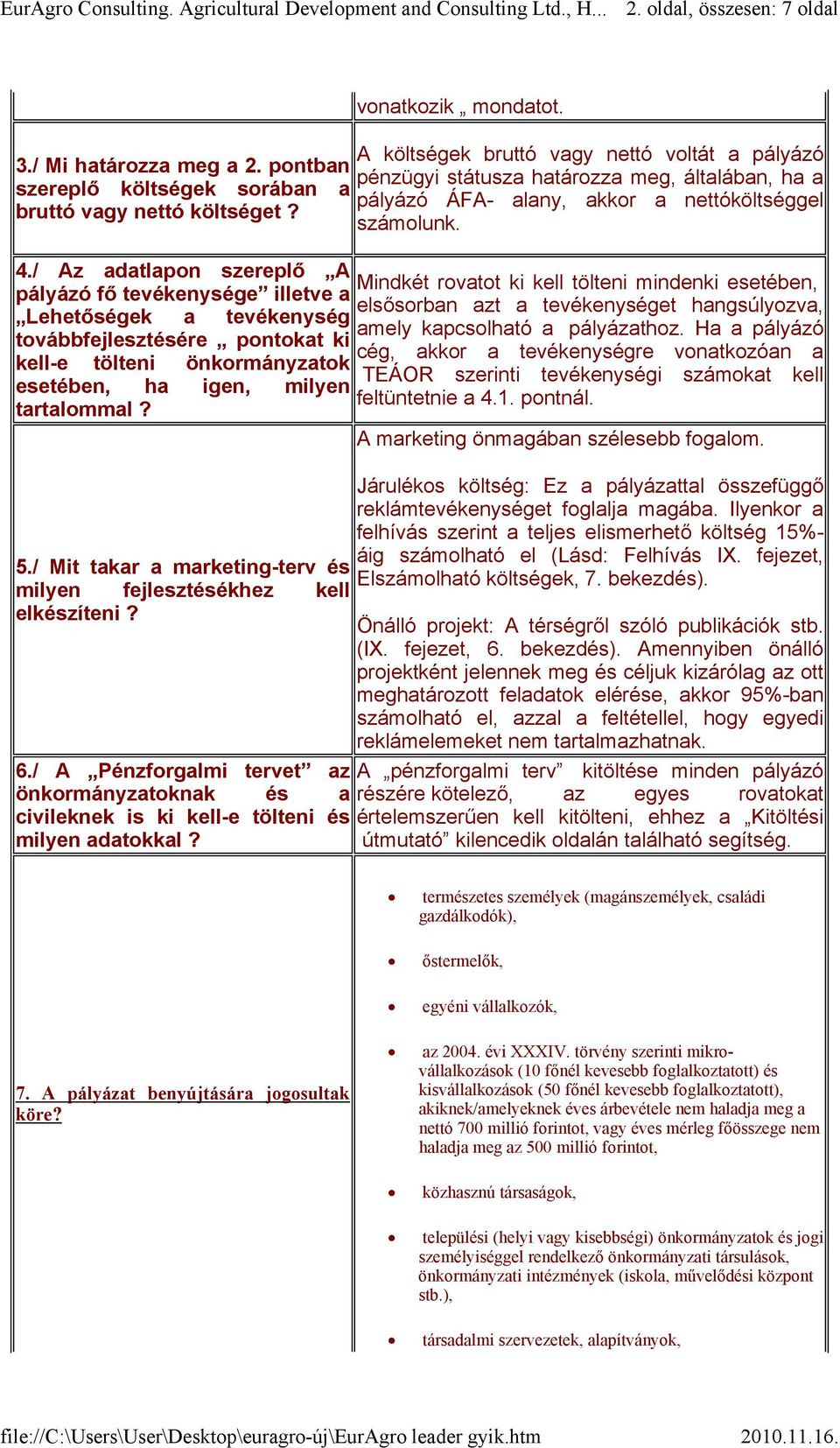 / Az adatlapon szereplő A Mindkét rovatot ki kell tölteni mindenki esetében, pályázó fő tevékenysége illetve a elsősorban azt a tevékenységet hangsúlyozva, Lehetőségek a tevékenység amely kapcsolható