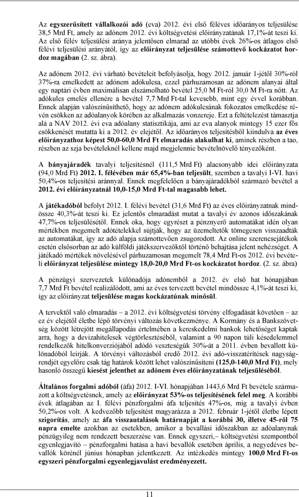 Az adónem 2012. évi várható bevételeit befolyásolja, hogy 2012.