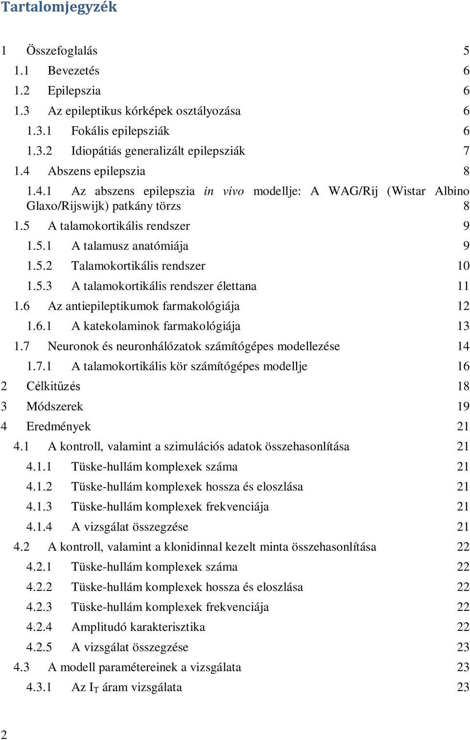 5.3 A talamokortikális rendszer élettana 11 1.6 Az antiepileptikumok farmakológiája 12 1.6.1 A katekolaminok farmakológiája 13 1.7 