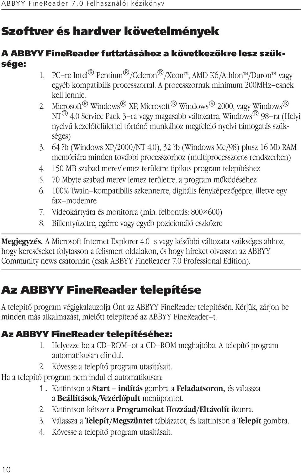 0 Service Pack 3 ra vagy magasabb változatra, Windows 98 ra (Helyi nyelvű kezelőfelülettel történő munkához megfelelő nyelvi támogatás szükséges) 3. 64?b (Windows XP/2000/NT 4.0), 32?