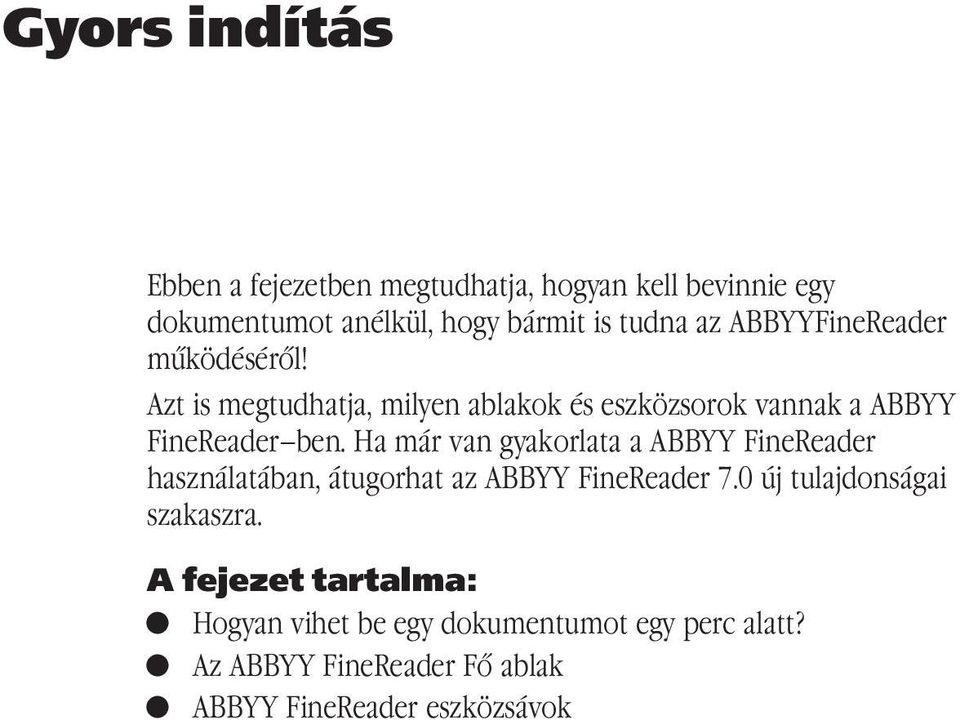 Ha már van gyakorlata a ABBYY FineReader használatában, átugorhat az ABBYY FineReader 7.0 új tulajdonságai szakaszra.