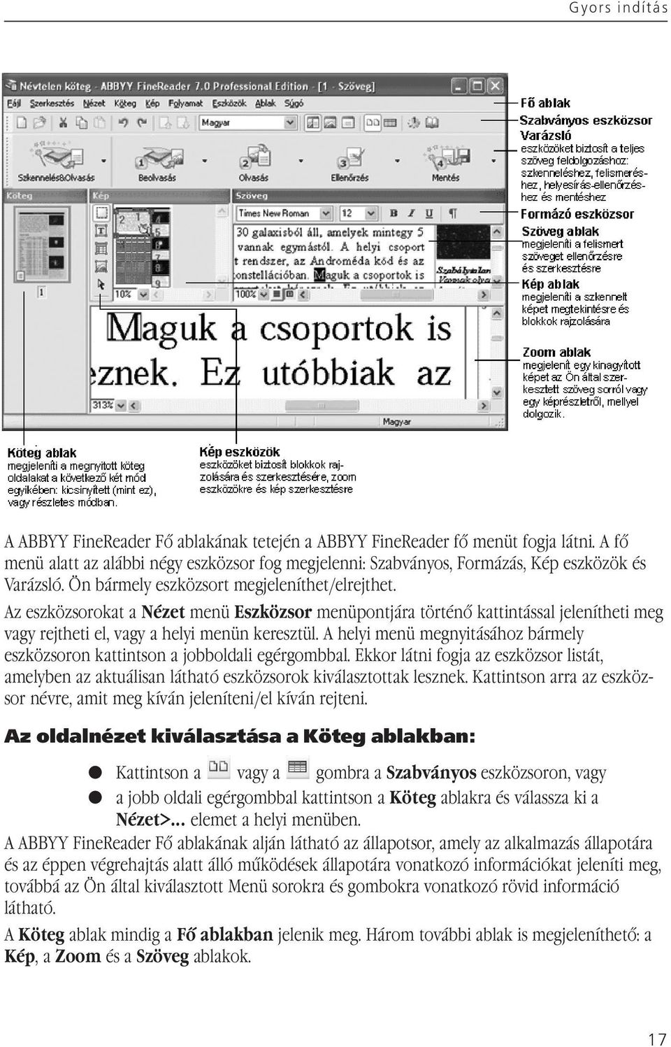 A helyi menü megnyitásához bármely eszközsoron kattintson a jobboldali egérgombbal. Ekkor látni fogja az eszközsor listát, amelyben az aktuálisan látható eszközsorok kiválasztottak lesznek.