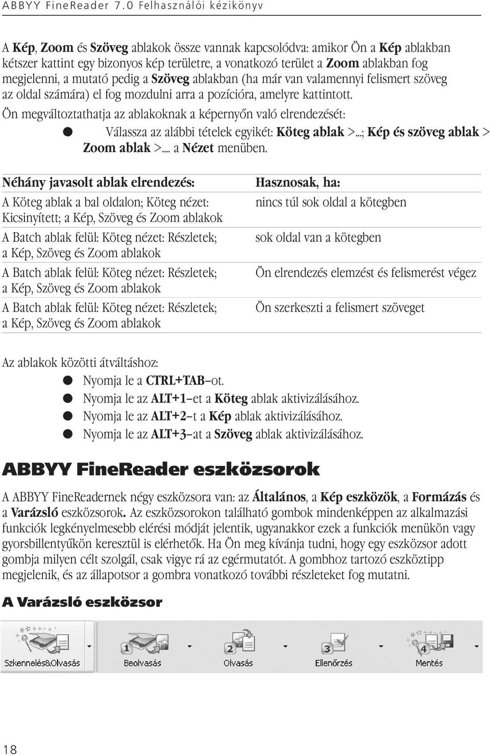 megjelenni, a mutató pedig a Szöveg ablakban (ha már van valamennyi felismert szöveg az oldal számára) el fog mozdulni arra a pozícióra, amelyre kattintott.