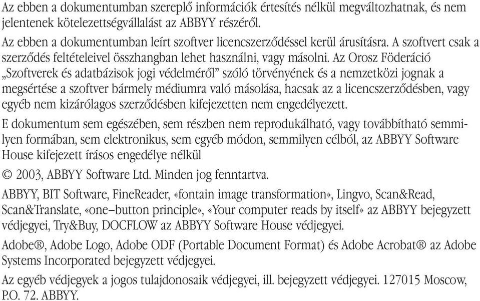 Az Orosz Föderáció Szoftverek és adatbázisok jogi védelméről szóló törvényének és a nemzetközi jognak a megsértése a szoftver bármely médiumra való másolása, hacsak az a licencszerződésben, vagy