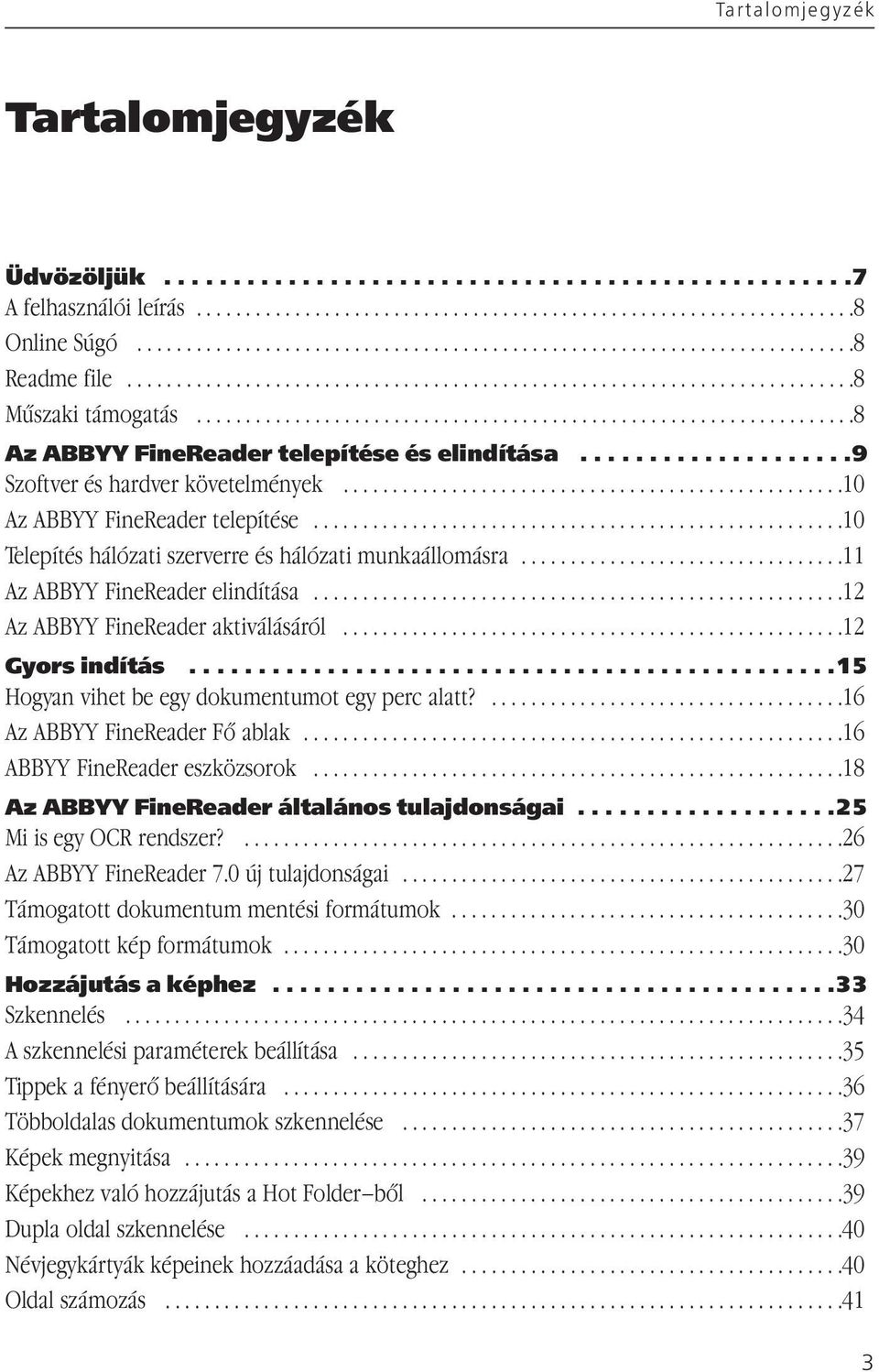 ..................................................................8 Az ABBYY FineReader telepítése és elindítása....................9 Szoftver és hardver követelmények.