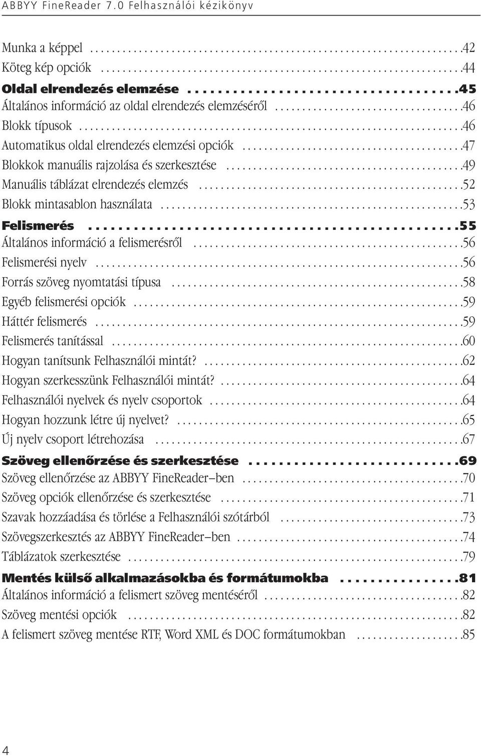 ........................................47 Blokkok manuális rajzolása és szerkesztése............................................49 Manuális táblázat elrendezés elemzés.