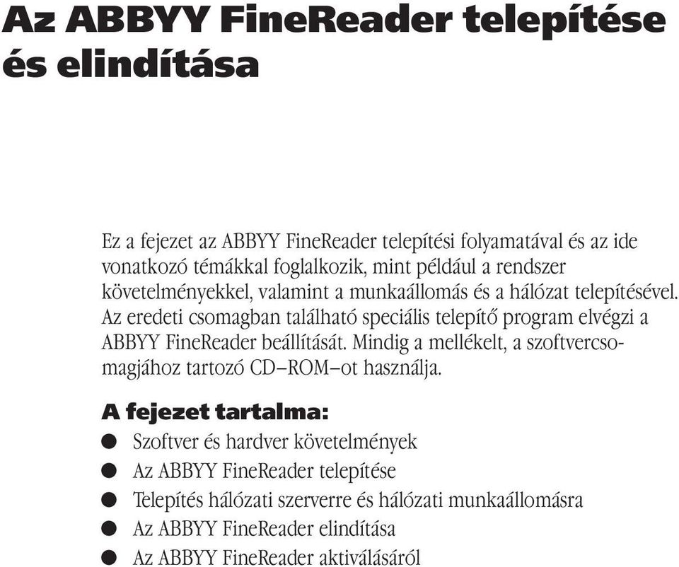 Az eredeti csomagban található speciális telepítő program elvégzi a ABBYY FineReader beállítását.