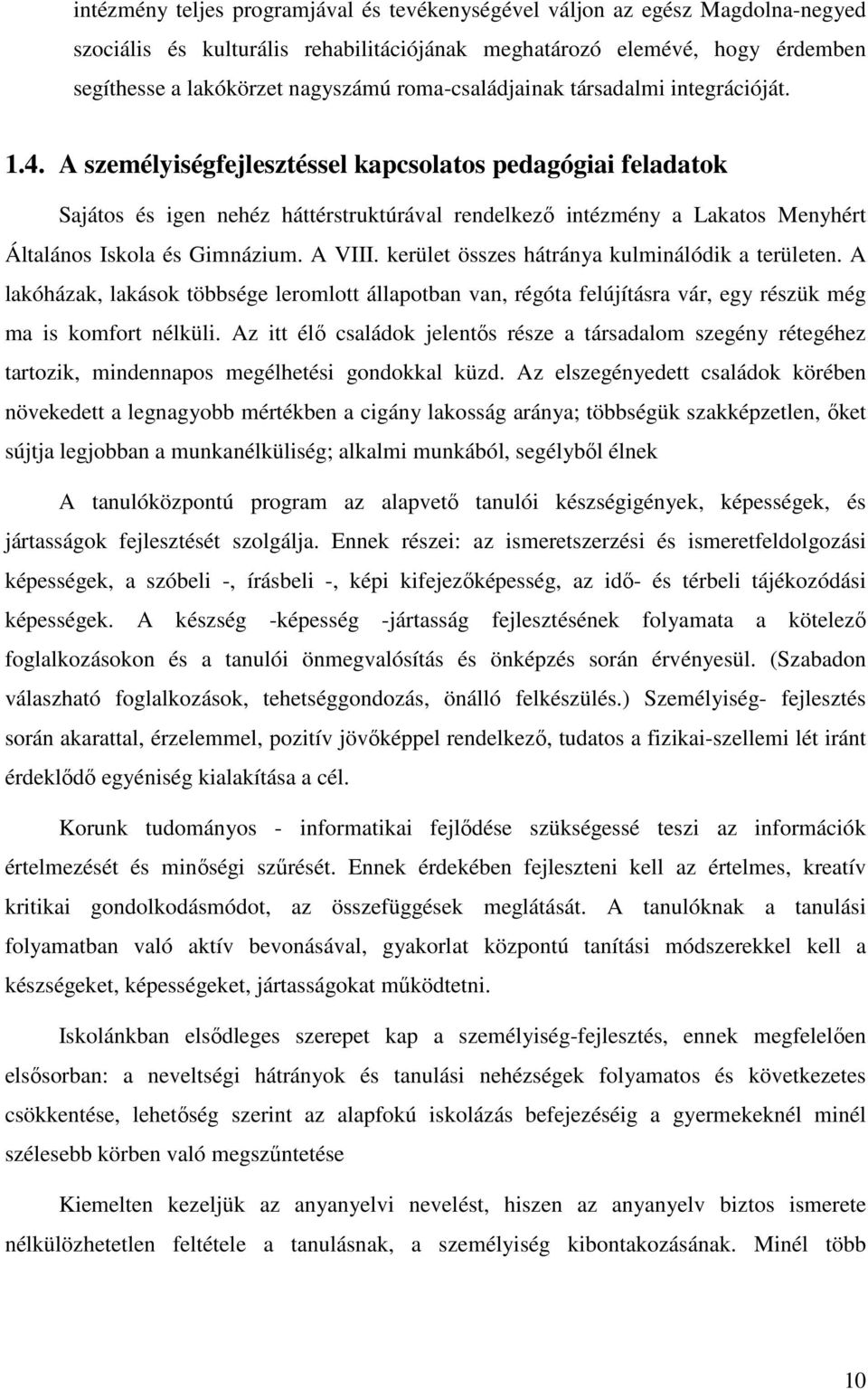 A személyiségfejlesztéssel kapcsolatos pedagógiai feladatok Sajátos és igen nehéz háttérstruktúrával rendelkező intézmény a Lakatos Menyhért Általános Iskola és Gimnázium. A VIII.