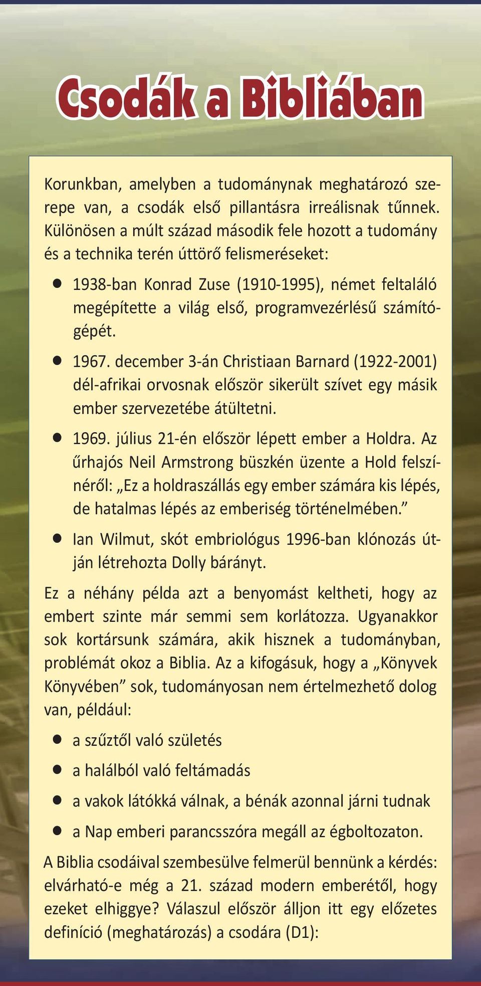 számítógépét. 1967. december 3-án Christiaan Barnard (1922-2001) dél-afrikai orvosnak először sikerült szívet egy másik ember szervezetébe átültetni. 1969. július 21-én először lépett ember a Holdra.