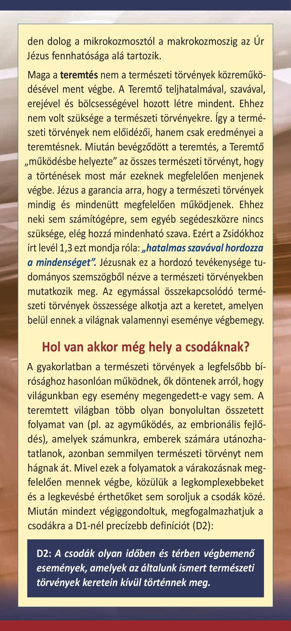 Így a természeti törvények nem előidézői, hanem csak eredményei a teremtésnek.