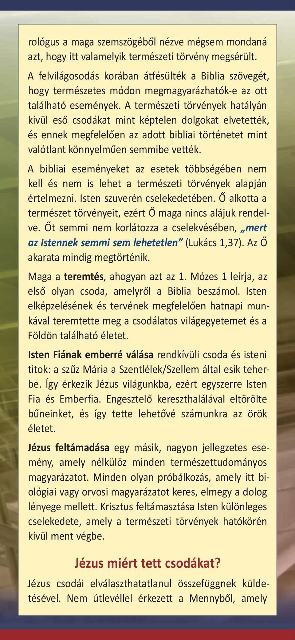 A természeti törvények hatályán kívül eső csodákat mint képtelen dolgokat elvetették, és ennek megfelelően az adott bibliai történetet mint valótlant könnyelműen semmibe vették.