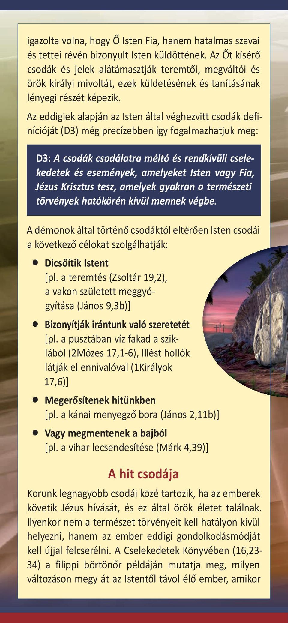 Az eddigiek alapján az Isten által véghezvitt csodák definícióját (D3) még precízebben így fogalmazhatjuk meg: D3: A csodák csodálatra méltó és rendkívüli cselekedetek és események, amelyeket Isten
