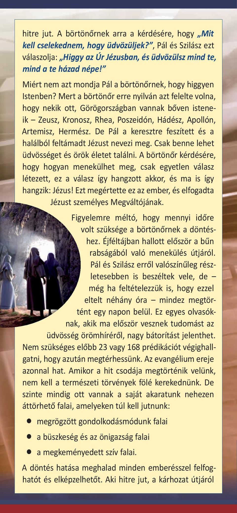 Mert a börtönőr erre nyilván azt felelte volna, hogy nekik ott, Görögországban vannak bőven isteneik Zeusz, Kronosz, Rhea, Poszeidón, Hádész, Apollón, Artemisz, Hermész.