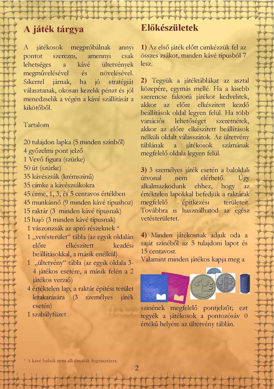 Tartalom 1) Az első játék előtt cimkézzük fel az összes zsákot, minden kávé típusból 7 lesz. 2) Tegyük a játéktáblákat az asztal közepére, egymás mellé.