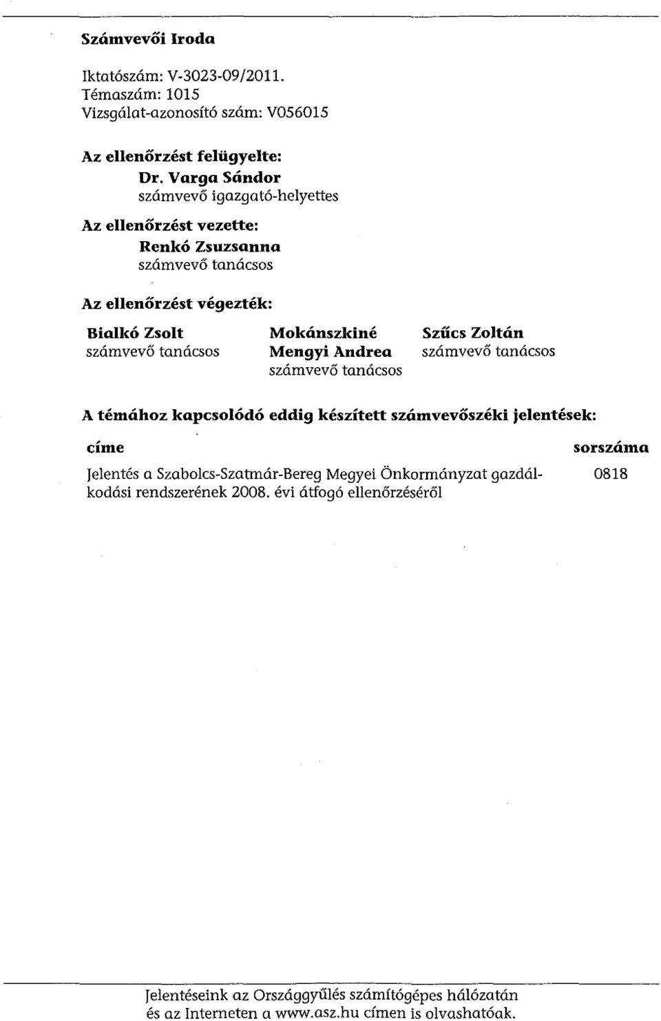 Mkánszkiné Mengyi Andrea számvevő tanácss Szűcs Zltán számvevő tanácss A témáhz kapcslódó eddig készített számvevőszéki jelentések: címe jelentés a