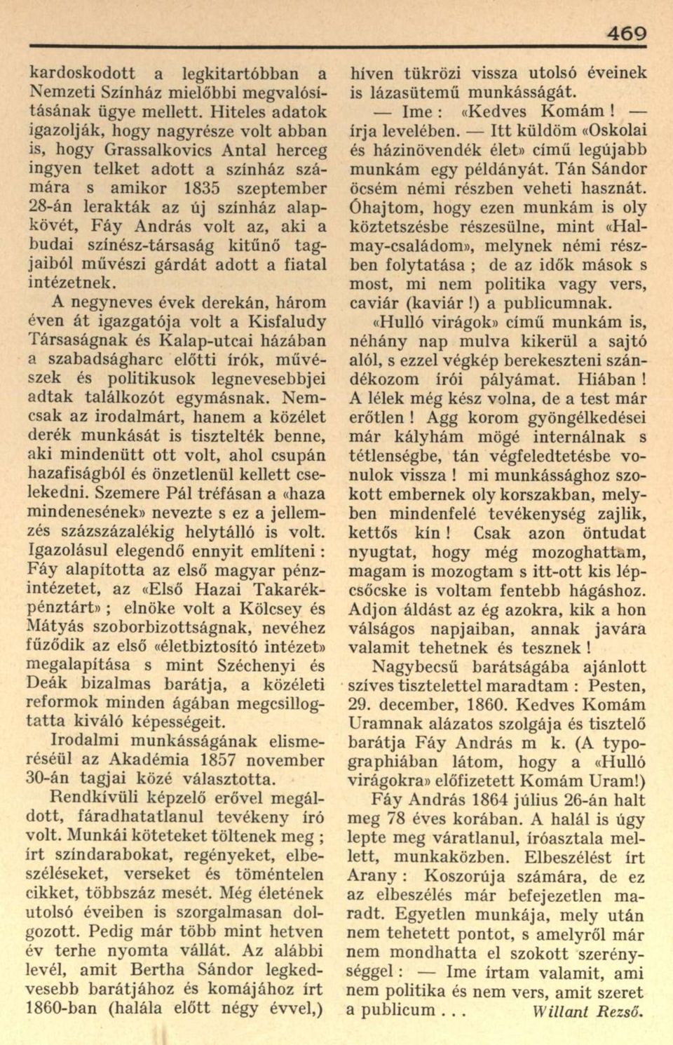 András volt az, aki a budai színész-társaság kitűnő tagjaiból művészi gárdát adott a fiatal intézetnek.