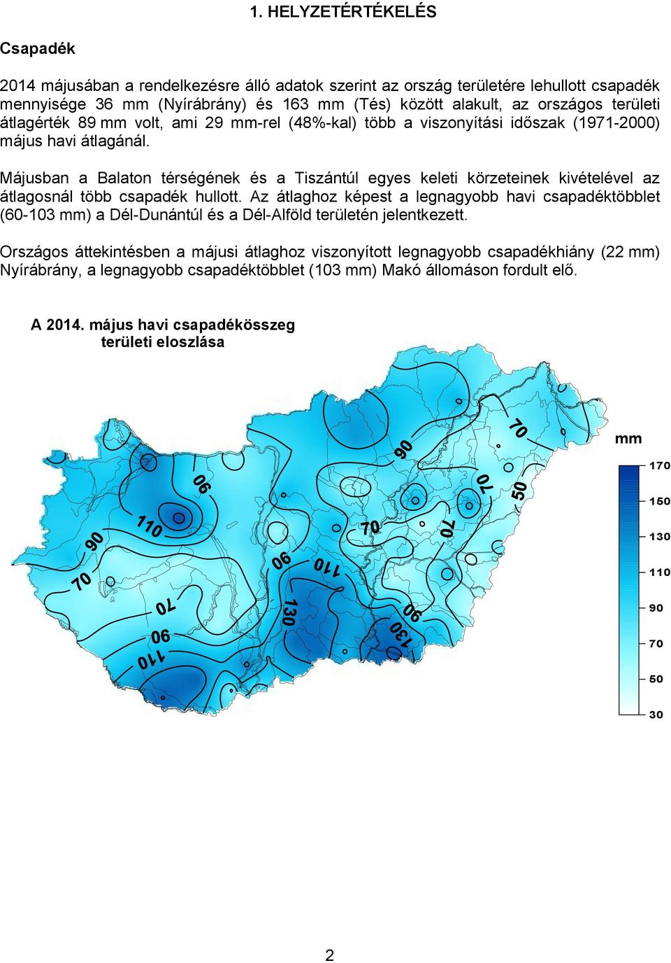 Májusban a Balaton térségének és a Tiszántúl egyes keleti körzeteinek kivételével az átlagosnál több csapadék hullott.