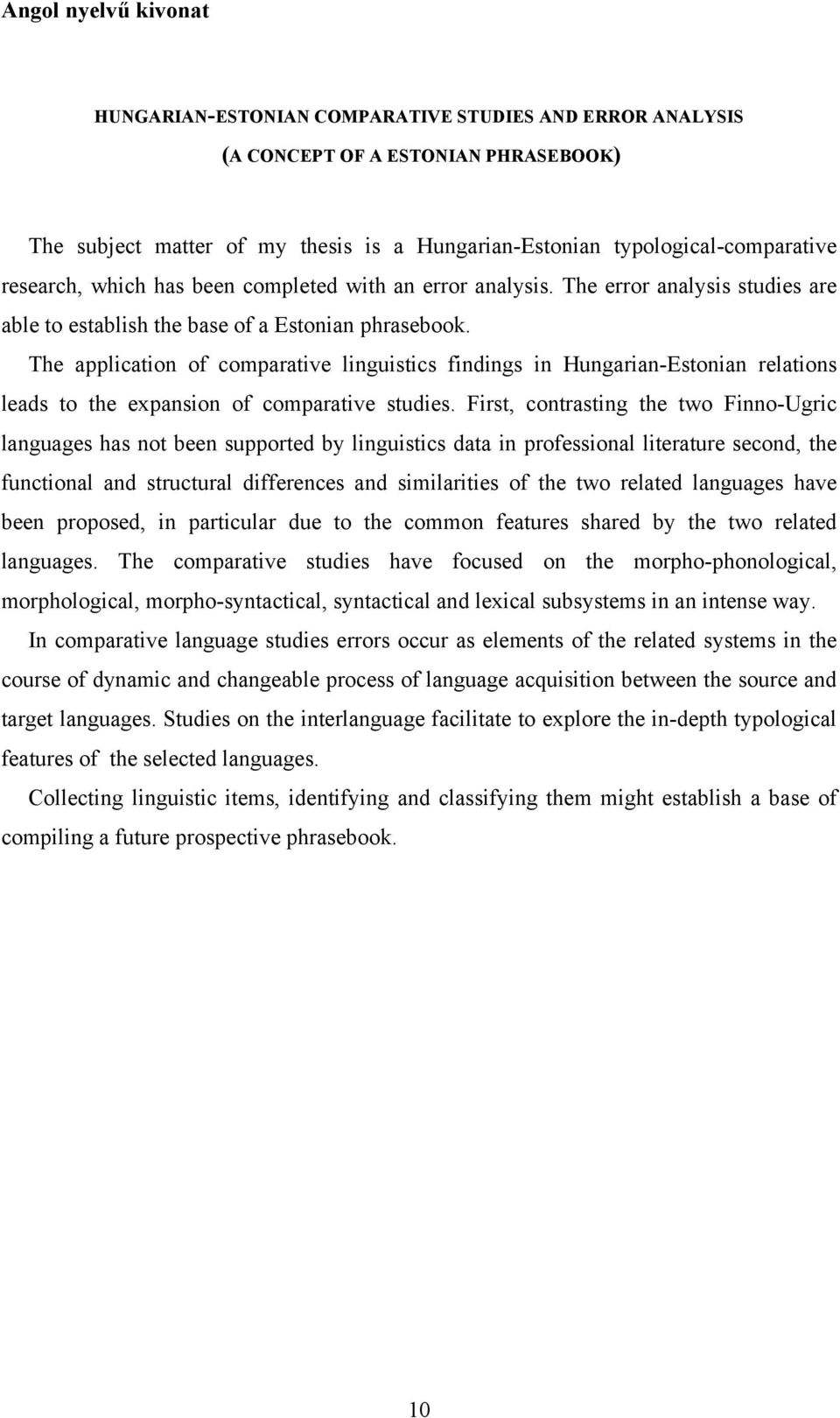 The application of comparative linguistics findings in Hungarian-Estonian relations leads to the expansion of comparative studies.