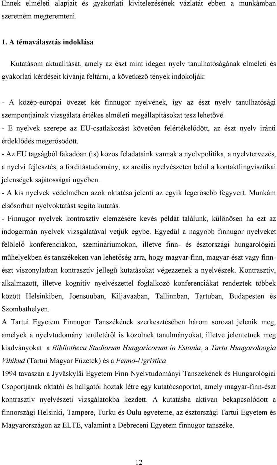 övezet két finnugor nyelvének, így az észt nyelv tanulhatósági szempontjainak vizsgálata értékes elméleti megállapításokat tesz lehetővé.