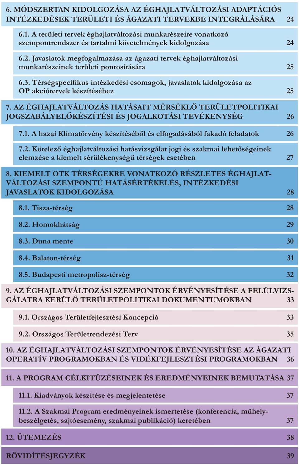 6.2. Javaslatok megfogalmazása az ágazati tervek éghajlatváltozási munkarészeinek területi pontosítására 25 6.3.