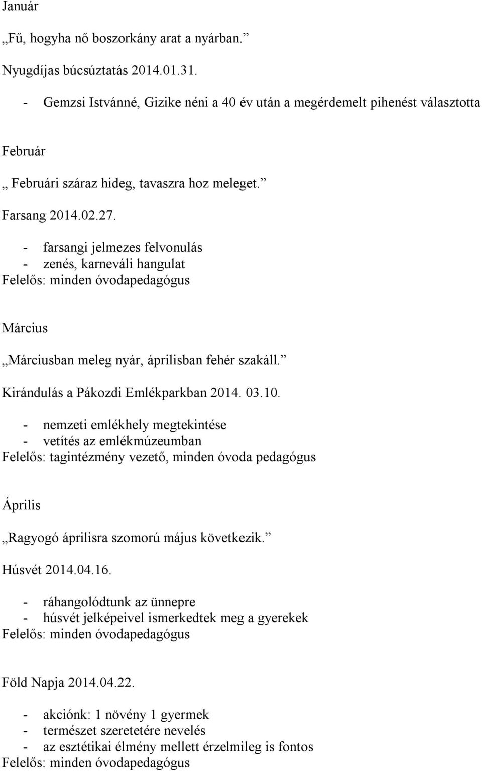 - farsangi jelmezes felvonulás - zenés, karneváli hangulat Március Márciusban meleg nyár, áprilisban fehér szakáll. Kirándulás a Pákozdi Emlékparkban 2014. 03.10.