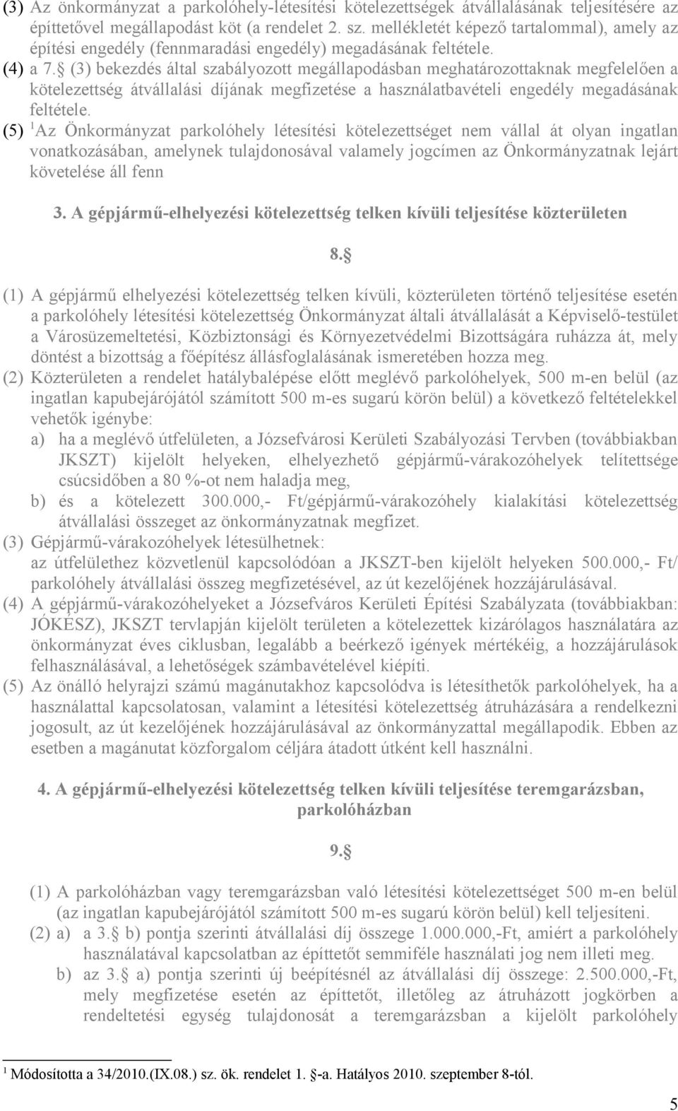 (3) bekezdés által szabályozott megállapodásban meghatározottaknak megfelelően a kötelezettség átvállalási díjának megfizetése a használatbavételi engedély megadásának feltétele.