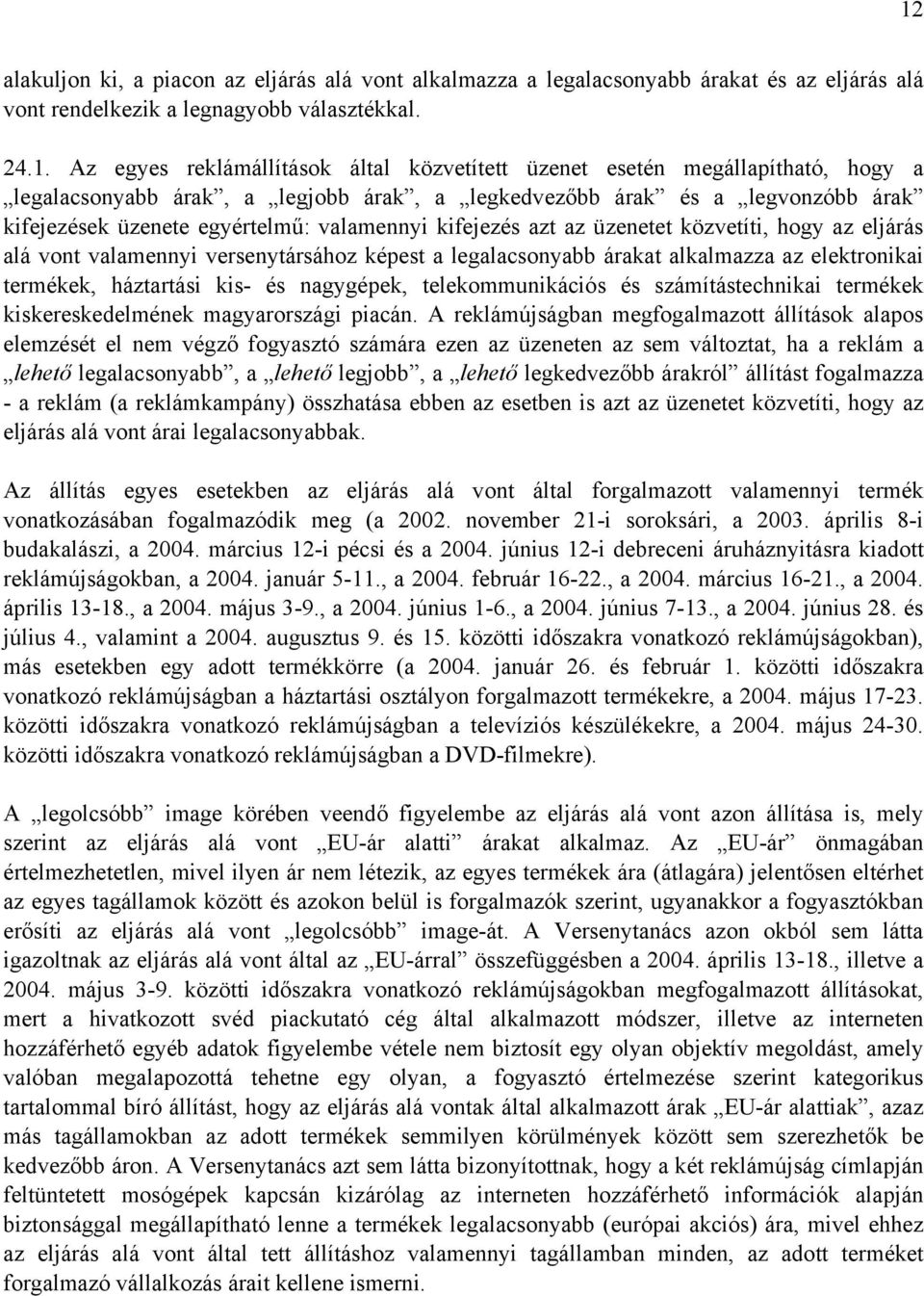 eljárás alá vont valamennyi versenytársához képest a legalacsonyabb árakat alkalmazza az elektronikai termékek, háztartási kis- és nagygépek, telekommunikációs és számítástechnikai termékek