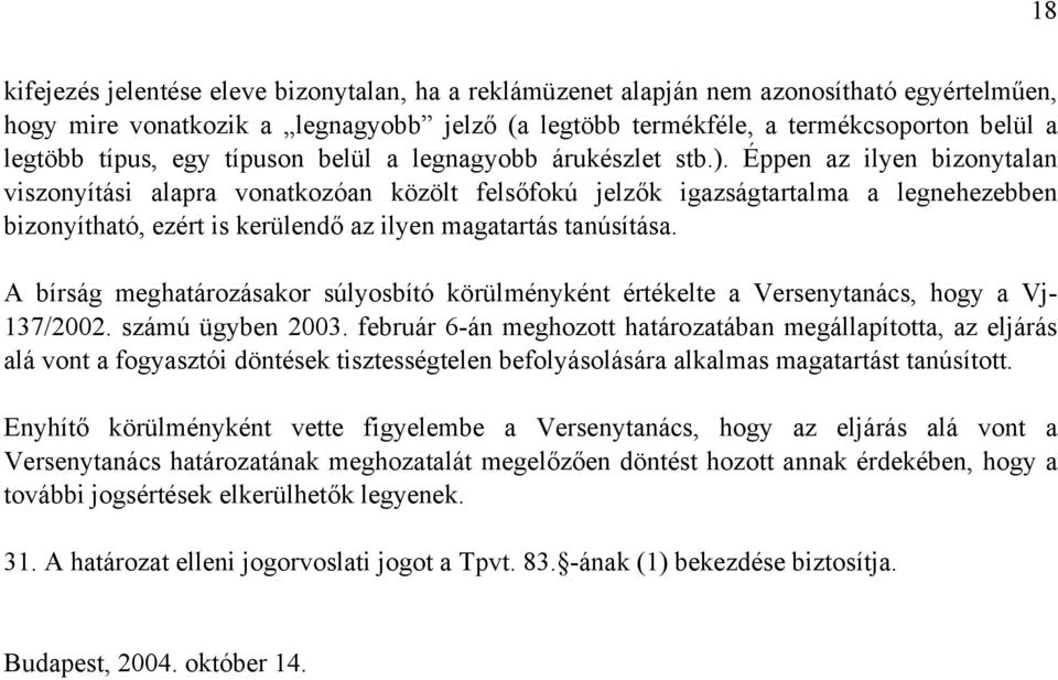 Éppen az ilyen bizonytalan viszonyítási alapra vonatkozóan közölt felsőfokú jelzők igazságtartalma a legnehezebben bizonyítható, ezért is kerülendő az ilyen magatartás tanúsítása.