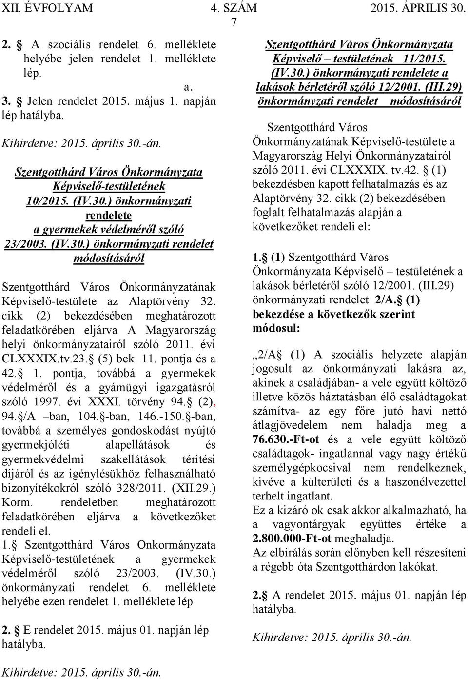 cikk (2) bekezdésében meghatározott feladatkörében eljárva A Magyarország helyi önkormányzatairól szóló 2011. évi CLXXXIX.tv.23. (5) bek. 11