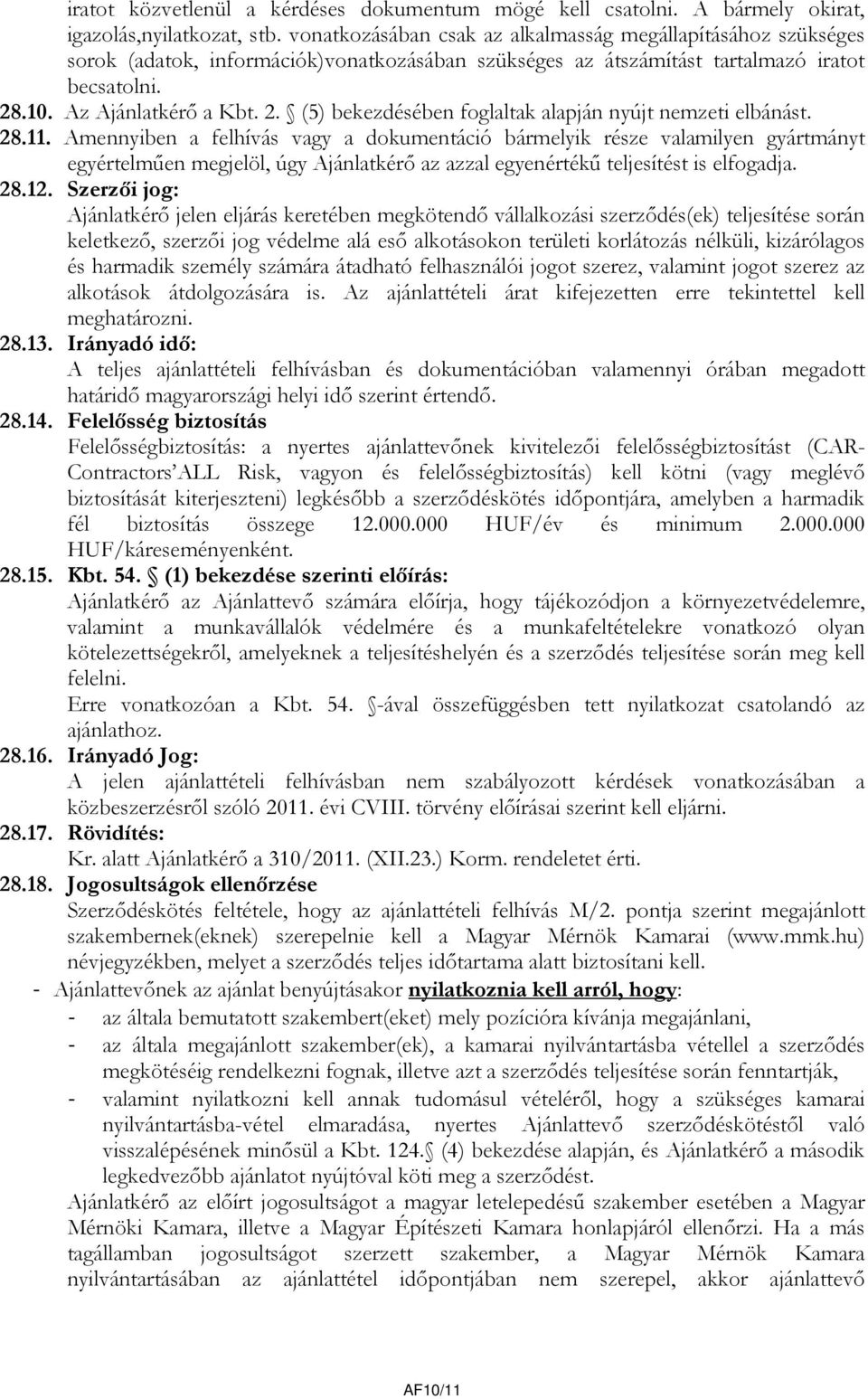 .10. Az Ajánlatkérő a Kbt. 2. (5) bekezdésében foglaltak alapján nyújt nemzeti elbánást. 28.11.