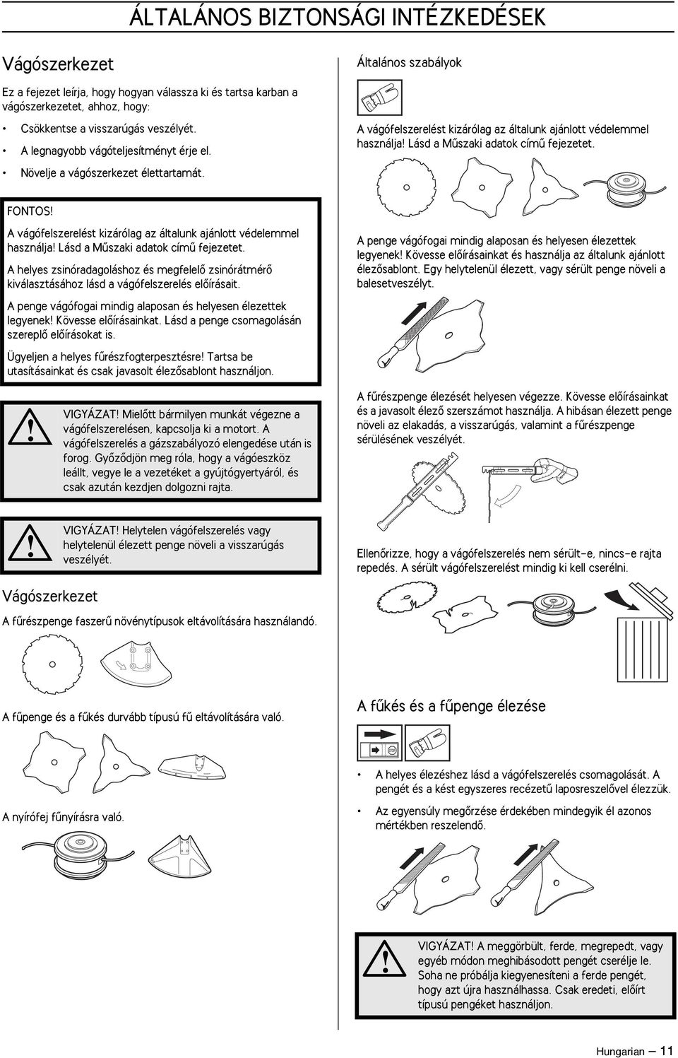 FONTOS A vágófelszerelést kizárólag az általunk ajánlott védelemmel használja Lásd a Mıszaki adatok címı fejezetet.