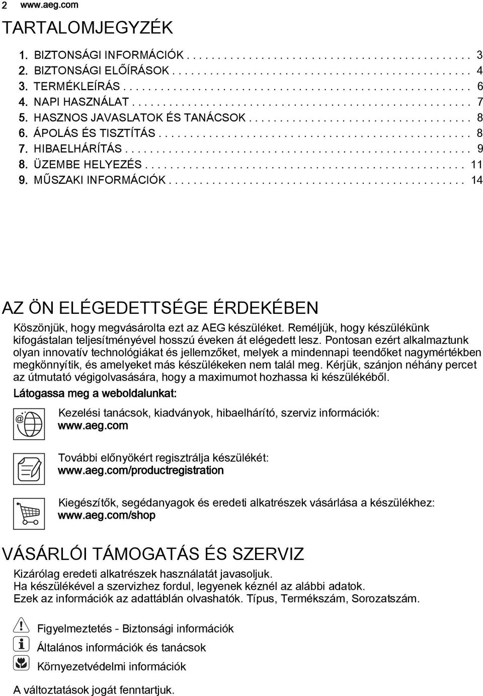 HIBAELHÁRÍTÁS........................................................ 9 8. ÜZEMBE HELYEZÉS................................................... 11 9. MŰSZAKI INFORMÁCIÓK.