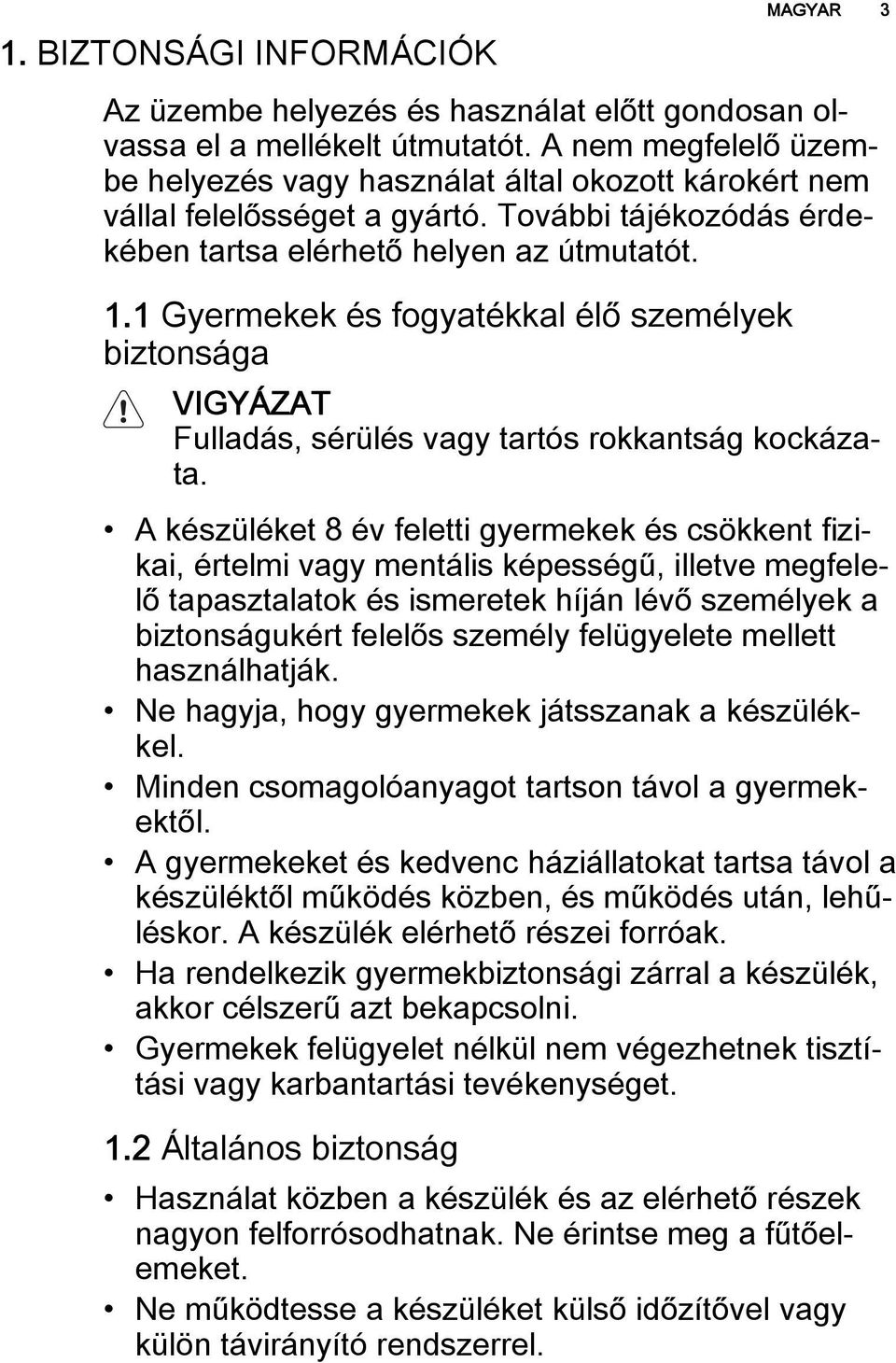 1 Gyermekek és fogyatékkal élő személyek biztonsága Fulladás, sérülés vagy tartós rokkantság kockázata.