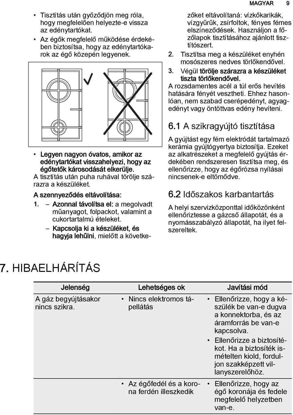 Azonnal távolítsa el: a megolvadt műanyagot, folpackot, valamint a cukortartalmú ételeket.