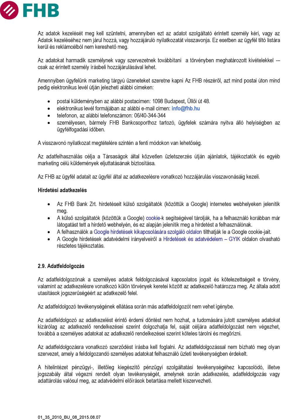 Az adatokat harmadik személynek vagy szervezetnek továbbítani a törvényben meghatározott kivételekkel - csak az érintett személy írásbeli hozzájárulásával lehet.