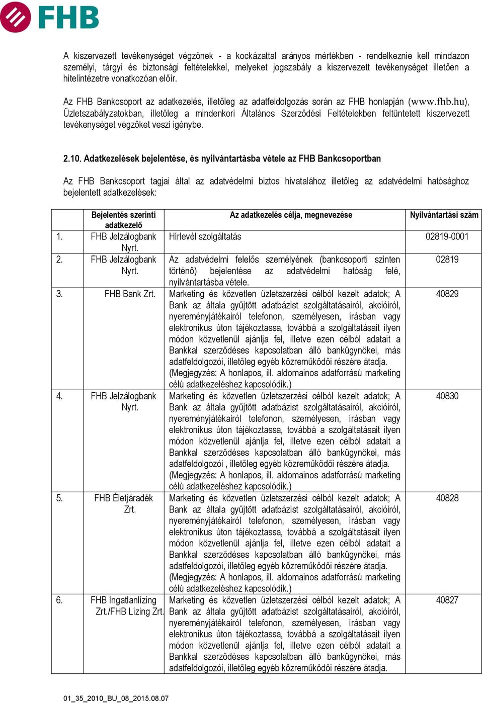 hu), Üzletszabályzatokban, illetőleg a mindenkori Általános Szerződési Feltételekben feltüntetett kiszervezett tevékenységet végzőket veszi igénybe. 2.10.