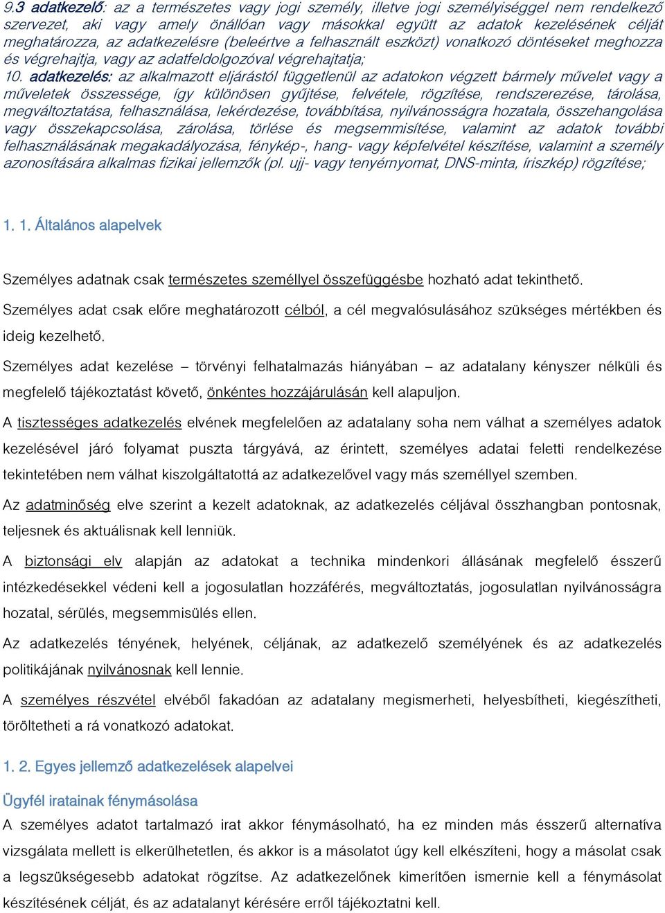 adatkezelés: az alkalmazott eljárástól függetlenül az adatokon végzett bármely művelet vagy a műveletek összessége, így különösen gyűjtése, felvétele, rögzítése, rendszerezése, tárolása,