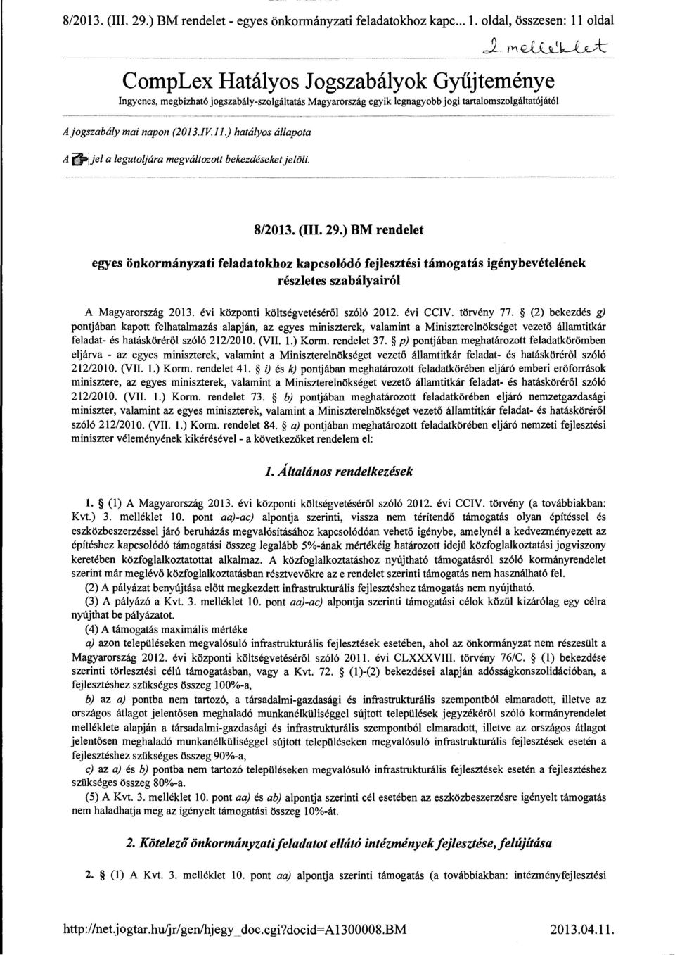 mai napon (20 13./V.l) hatályos állapota A 11-ijel a legutoljára megváltozott bekezdéseket jelöli. 8/2013. (III. 29.