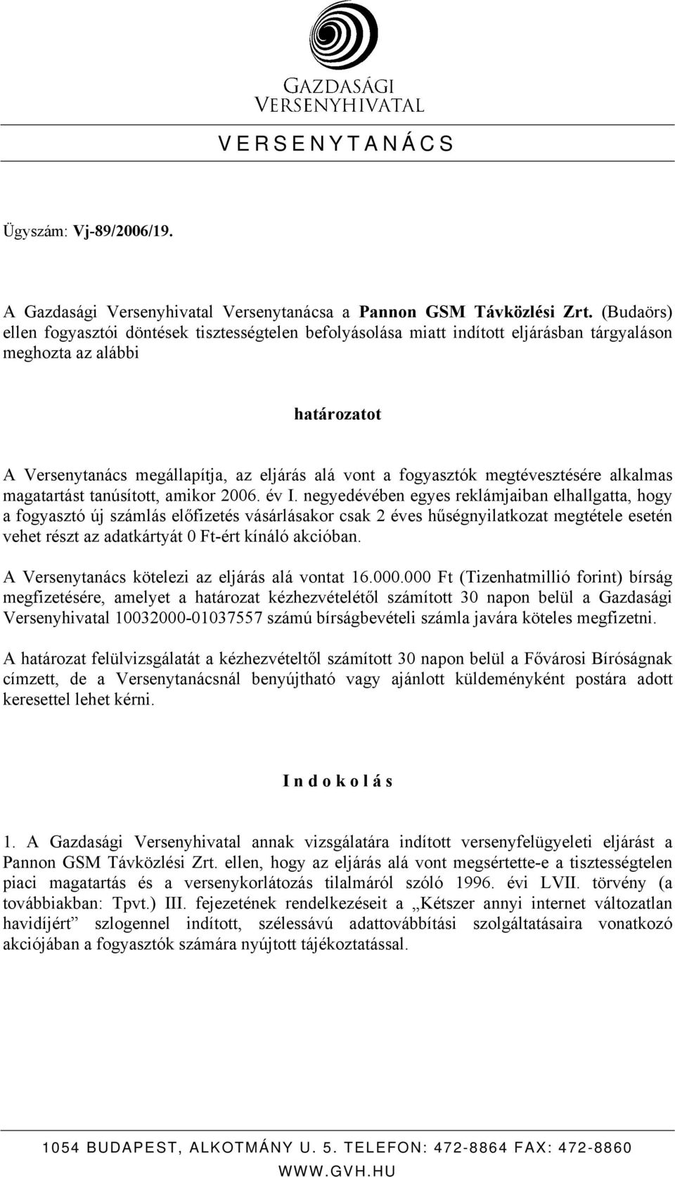 megtévesztésére alkalmas magatartást tanúsított, amikor 2006. év I.