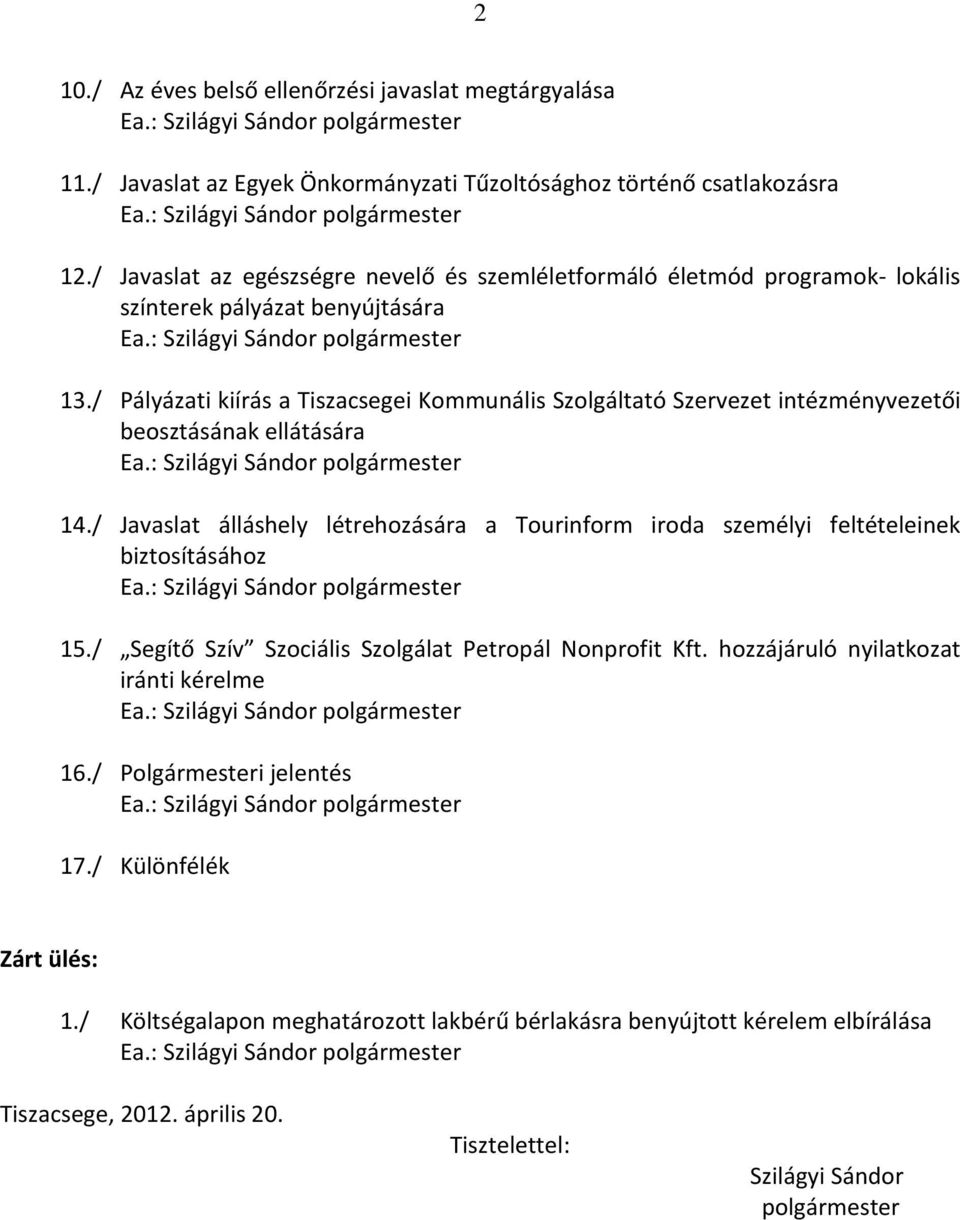 / Pályázati kiírás a Tiszacsegei Kommunális Szolgáltató Szervezet intézményvezetői beosztásának ellátására Ea.: Szilágyi Sándor polgármester 14.