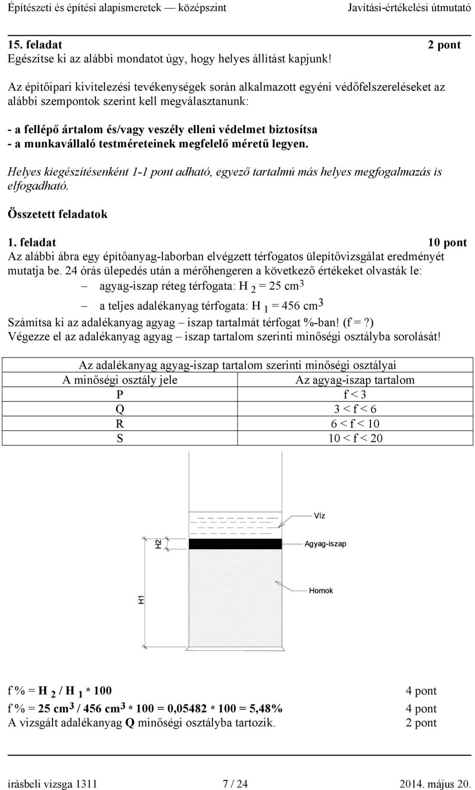 - a munkavállaló testméreteinek megfelelő méretű legyen. Helyes kiegészítésenként 1- adható, egyező tartalmú más helyes megfogalmazás is elfogadható. Összetett feladatok 1.