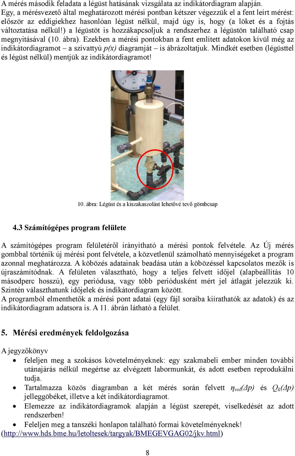 nélkül!) a légüstöt is hozzákapcsoljuk a rendszerhez a légüstön található csap megnyitásával (10. ábra).