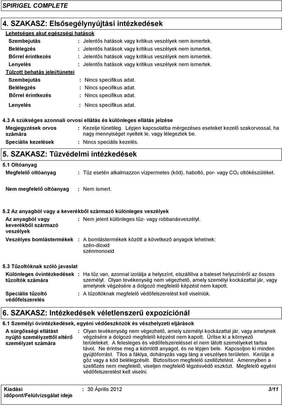 3 A szükséges azonnali orvosi ellátás és különleges ellátás jelzése Megjegyzések orvos számára Speciális kezelések Kezelje tünetileg.