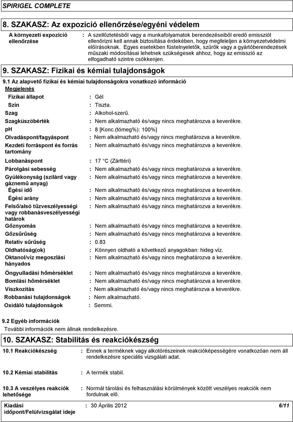 Egyes esetekben füstelnyeletők, szűrők vagy a gyártóberendezések műszaki módosításai lehetnek szükségesek ahhoz, hogy az emisszió az elfogadható szintre csökkenjen. 9.