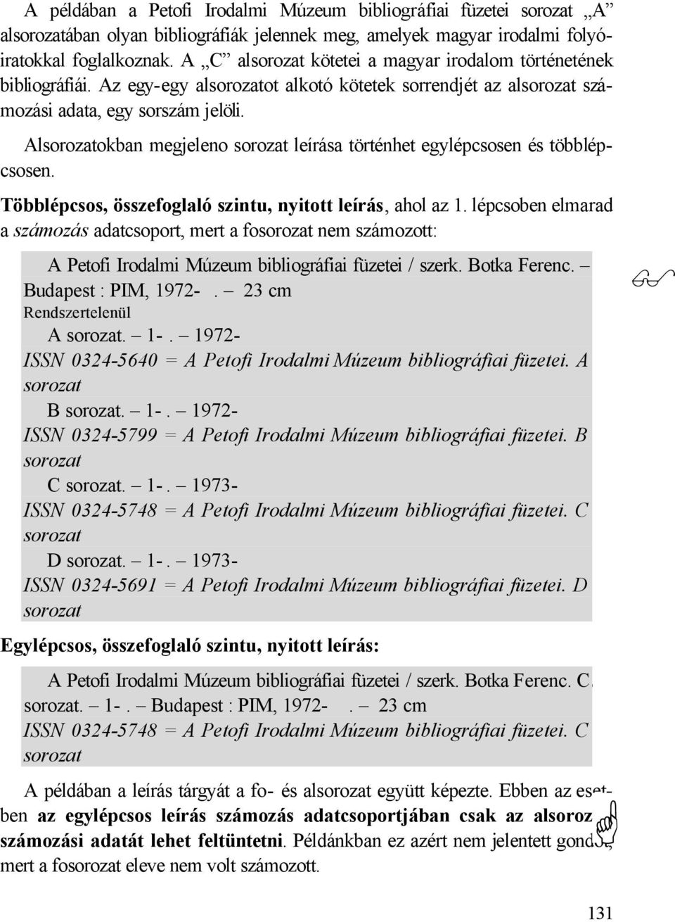 Alsorozatokban megjeleno sorozat leírása történhet egylépcsosen és többlépcsosen. Többlépcsos, összefoglaló szintu, nyitott leírás, ahol az 1.